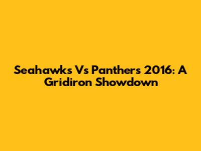 Seahawks Vs Panthers 2016: A Gridiron Showdown