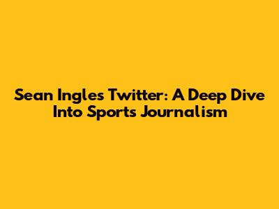 Sean Ingle's Twitter: A Deep Dive Into Sports Journalism