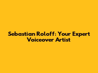 Sebastian Roloff: Your Expert Voiceover Artist