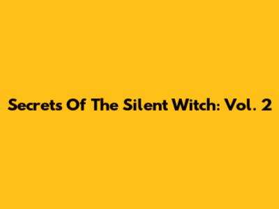 Secrets Of The Silent Witch: Vol. 2