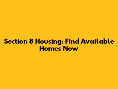 Section 8 Housing: Find Available Homes Now