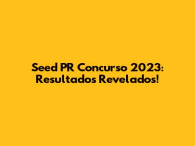 Seed PR Concurso 2023: Resultados Revelados!