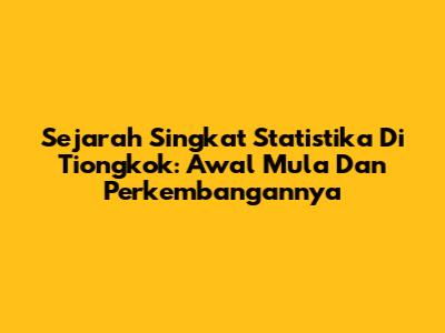 Sejarah Singkat Statistika Di Tiongkok: Awal Mula Dan Perkembangannya