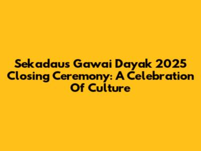 Sekadau's Gawai Dayak 2025 Closing Ceremony: A Celebration Of Culture