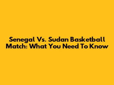 Senegal Vs. Sudan Basketball Match: What You Need To Know