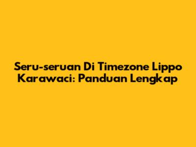 Seru-seruan Di Timezone Lippo Karawaci: Panduan Lengkap