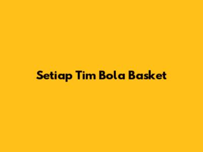 Setiap Tim Bola Basket