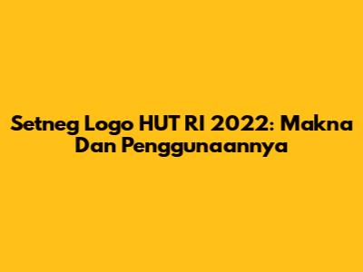 Setneg Logo HUT RI 2022: Makna Dan Penggunaannya