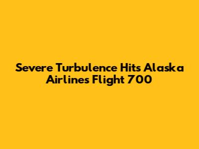 Severe Turbulence Hits Alaska Airlines Flight 700