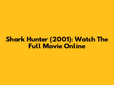 Shark Hunter (2001): Watch The Full Movie Online
