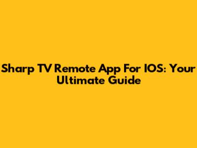 Sharp TV Remote App For IOS: Your Ultimate Guide