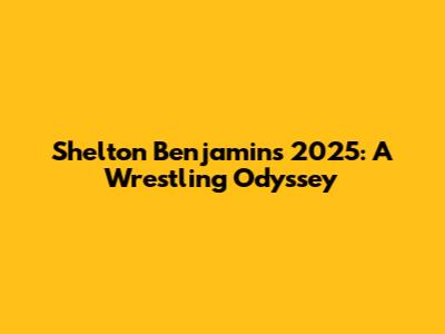 Shelton Benjamin's 2025: A Wrestling Odyssey
