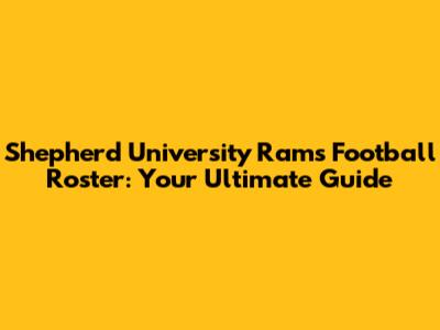 Shepherd University Rams Football Roster: Your Ultimate Guide
