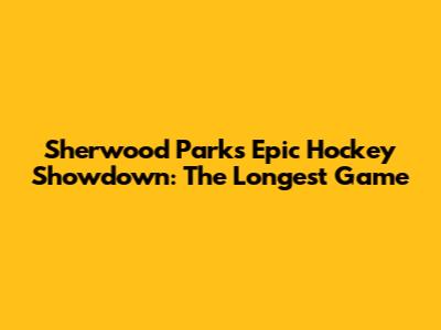 Sherwood Park's Epic Hockey Showdown: The Longest Game