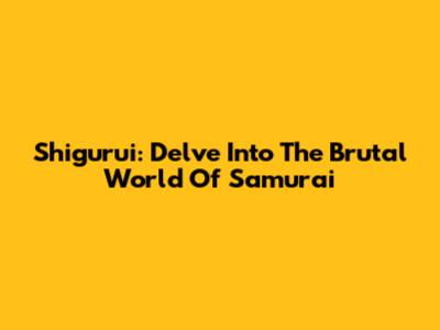 Shigurui: Delve Into The Brutal World Of Samurai