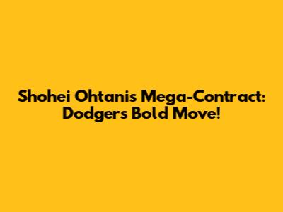 Shohei Ohtani's Mega-Contract: Dodgers' Bold Move!