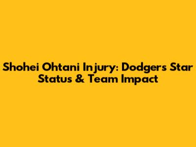 Shohei Ohtani Injury: Dodgers' Star Status & Team Impact