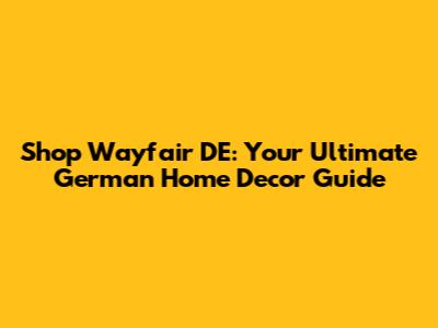 Shop Wayfair DE: Your Ultimate German Home Decor Guide