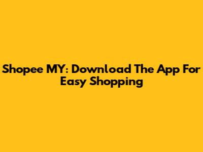 Shopee MY: Download The App For Easy Shopping