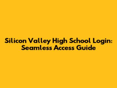 Silicon Valley High School Login: Seamless Access Guide