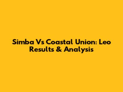 Simba Vs Coastal Union: Leo Results & Analysis