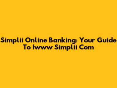 Simplii Online Banking: Your Guide To Iwww Simplii Com