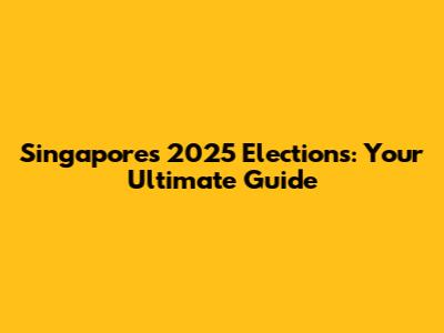 Singapore's 2025 Elections: Your Ultimate Guide