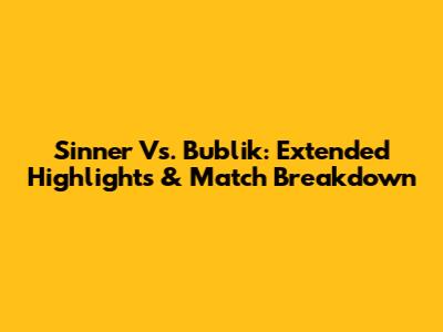 Sinner Vs. Bublik: Extended Highlights & Match Breakdown