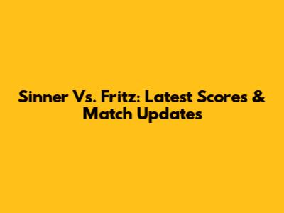 Sinner Vs. Fritz: Latest Scores & Match Updates