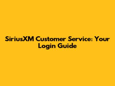 SiriusXM Customer Service: Your Login Guide
