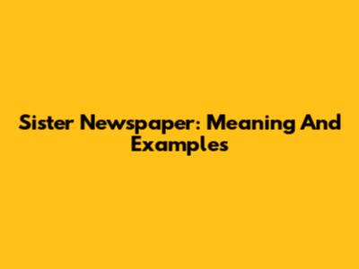 Sister Newspaper: Meaning And Examples