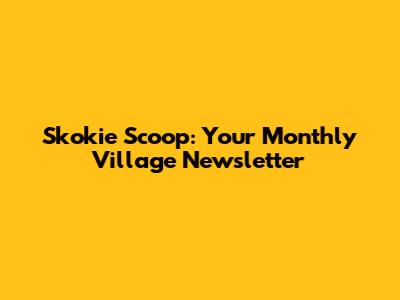 Skokie Scoop: Your Monthly Village Newsletter