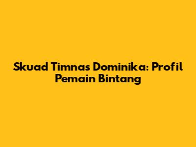 Skuad Timnas Dominika: Profil Pemain Bintang