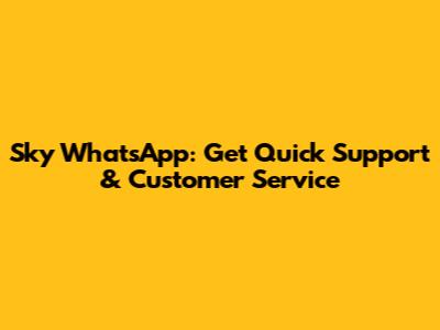 Sky WhatsApp: Get Quick Support & Customer Service