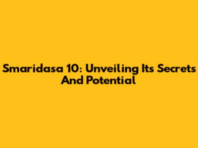 Smaridasa 10: Unveiling Its Secrets And Potential
