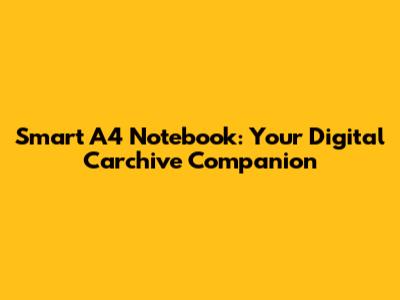 Smart A4 Notebook: Your Digital Carchive Companion