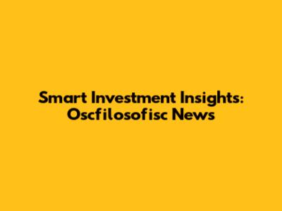 Smart Investment Insights: Oscfilosofisc News