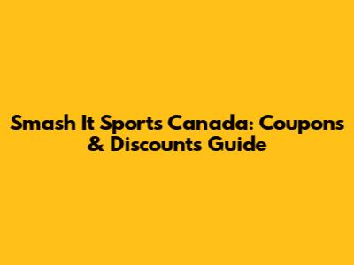 Smash It Sports Canada: Coupons & Discounts Guide