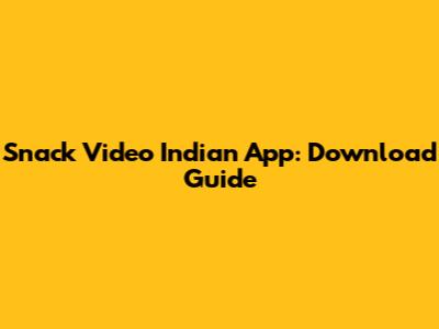 Snack Video Indian App: Download Guide