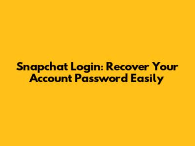 Snapchat Login: Recover Your Account Password Easily