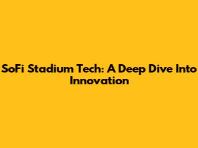 SoFi Stadium Tech: A Deep Dive Into Innovation