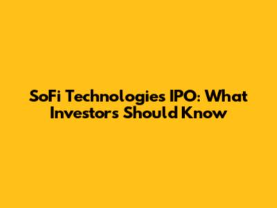 SoFi Technologies IPO: What Investors Should Know