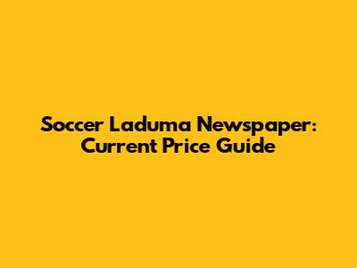 Soccer Laduma Newspaper: Current Price Guide