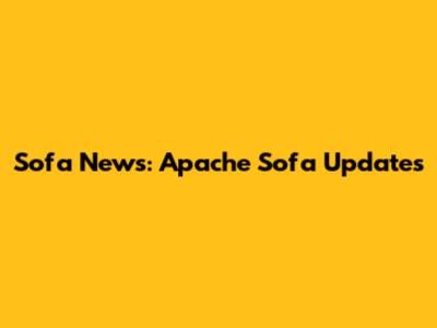 Sofa News: Apache Sofa Updates