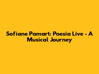 Sofiane Pamart: Poesia Live - A Musical Journey
