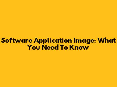Software Application Image: What You Need To Know
