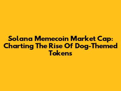 Solana Memecoin Market Cap: Charting The Rise Of Dog-Themed Tokens