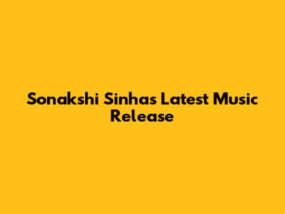 Sonakshi Sinha's Latest Music Release