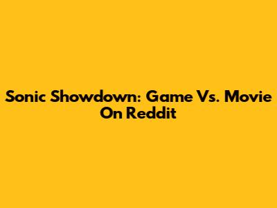 Sonic Showdown: Game Vs. Movie On Reddit