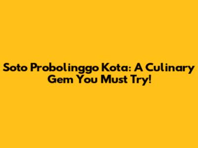 Soto Probolinggo Kota: A Culinary Gem You Must Try!